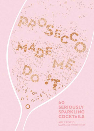 Prosecco Made Me Do It by Amy Zavatto: Hardcover